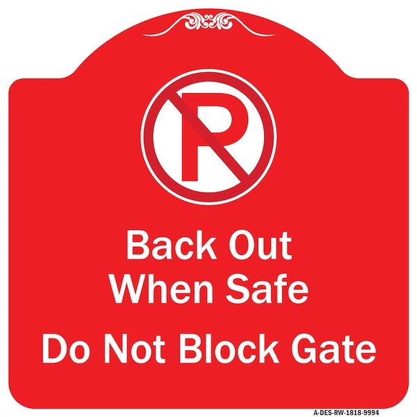 Back Out When Safe Do Not Block Gate W/ No Parking Heavy-Gauge Alum Sign, 18" x 18", RW-1818-9994